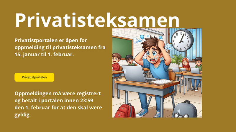 Privatisteksamen. Privatistportalen er åpen for oppmelding til privatisteksamen fra 15. januar til 1. februar.